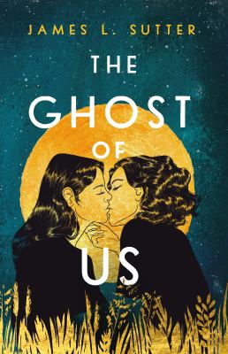 The ghost of us by James L. Sutter