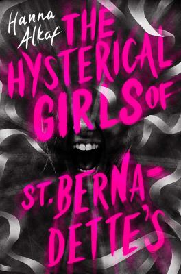 The hysterical girls of St. Bernadette's by Hanna Alkaf,