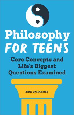 Philosophy for teens by Mark Linsenmayer,