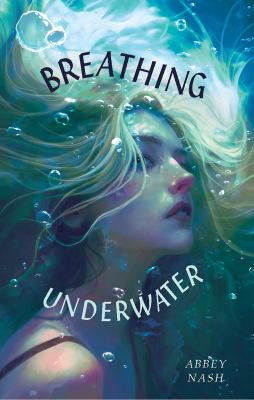 Breathing underwater by Abbey Lee Nash,