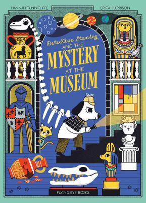 Detective Stanley and the mystery at the museum by Hannah Tunnicliffe, (1979-)