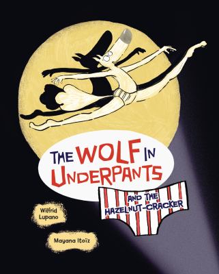 The wolf in underpants and the hazelnut-cracker by Wilfrid Lupano, (1971-)