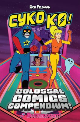 Cyko KO! Colossal comic compendium by Rob Feldman,