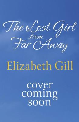 The lost girl from far away by Elizabeth Gill, (1950-)