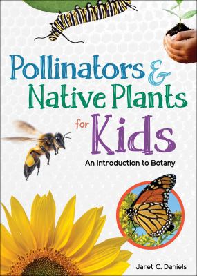 Pollinators & native plants for kids by Jaret C. Daniels