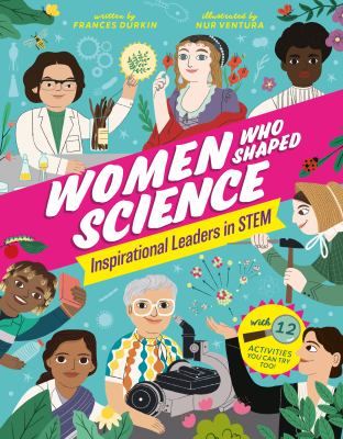 Women who shaped science by Frances Durkin, (1981-)