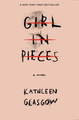 Girl in pieces by Kathleen Glasgow, (1969-)