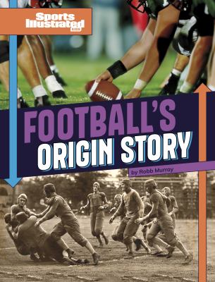 Football's origin story by Robb Murray,
