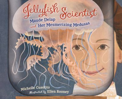Jellyfish scientist by Michelle Cusolito,