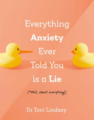 Everything anxiety ever told you is a lie by Toni Lindsay,