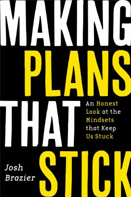 Making plans that stick by Josh Brazier,