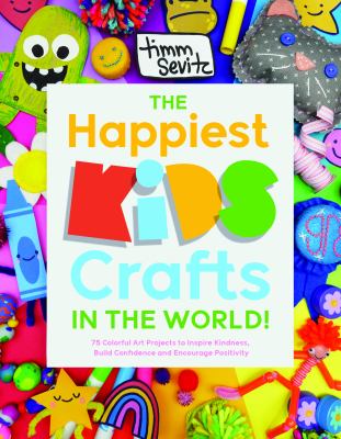 The happiest kids crafts in the world! by Timm Sevitz,