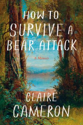 How to survive a bear attack by Claire Cameron, (1973-)