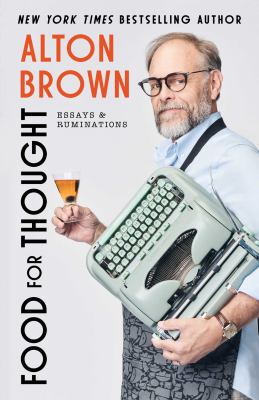 Food for thought by Alton Brown, (1962-)