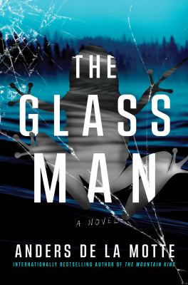 The glass man by Anders De la Motte, (1971-)