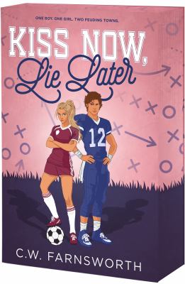 Kiss now, lie later by C. W. Farnsworth
