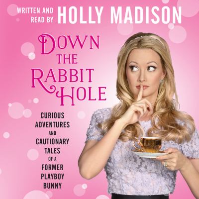 Down the rabbit hole by Holly Madison