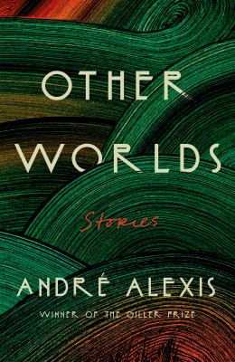Other worlds by André Alexis, (1957-)