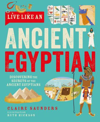Live like an ancient Egyptian by Claire Saunders,