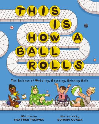 This is how a ball rolls by Heather Tekavec, (1969-)