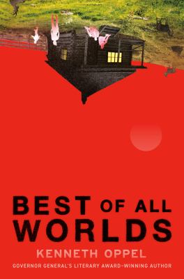 Best of all worlds by Kenneth Oppel, (1967-)