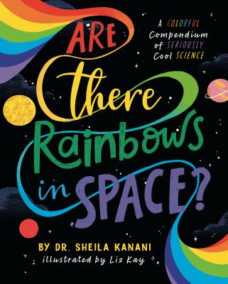 Are there rainbows in space? by Sheila Kanani,