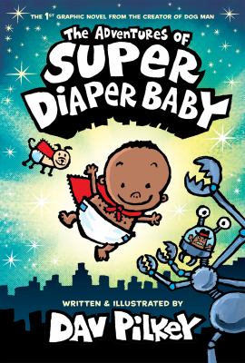The adventures of Super Diaper Baby by Dav Pilkey, (1966-)