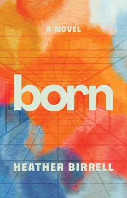 Born by Heather Birrell, (1971-)