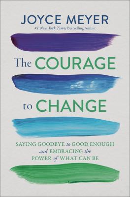 The courage to change by Joyce Meyer, (1943-)