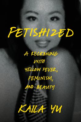Fetishized by Kaila Yu, (1979-)