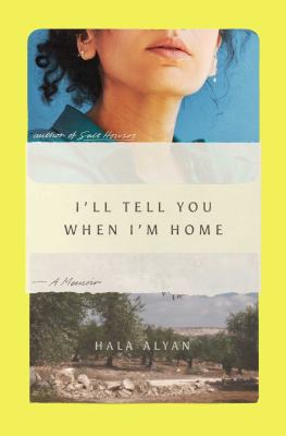 I'll tell you when I'm home by Hala Alyan, (1986-)