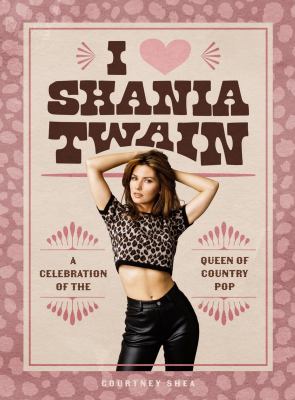 I heart Shania Twain by Courtney Shea,