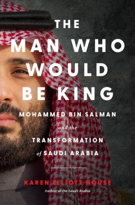 The man who would be king by Karen Elliott House,