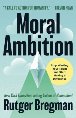 Moral ambition by Rutger Bregman, (1988-)