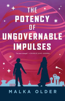 The potency of ungovernable impulses by Malka Older, (1977-)