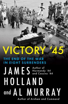 Victory '45 by James Holland, (1970-)