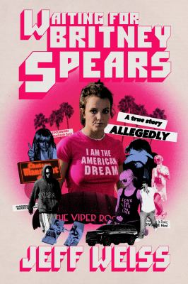 Waiting for Britney Spears by Jeff Weiss, (1981-)