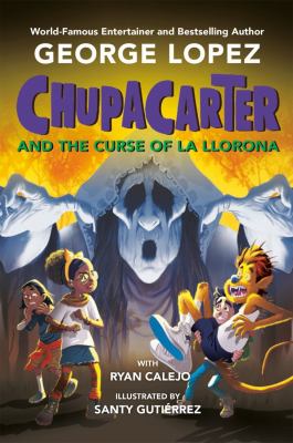 ChupaCarter and the curse of La Llorona by George Lopez, (1961-)