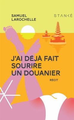 J'ai déjà fait sourire un douanier by Samuel Larochelle, (1986-)