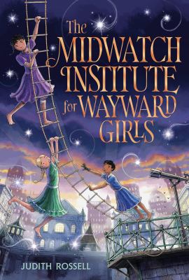 The Midwatch Institute for wayward girls by Judith Rossell,