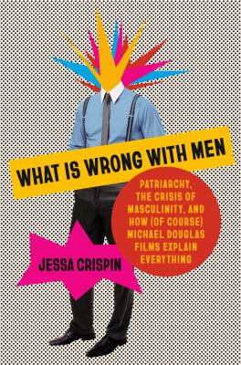 What is wrong with men by Jessa Crispin,