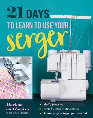 21 days to learn to use your serger by Mariam,