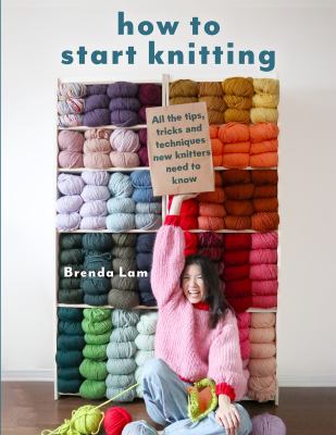 How to start knitting by Brenda Lam,