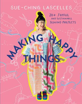 Making happy things by Sue-Ching Lascelles,