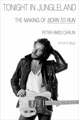 Tonight in Jungleland by Peter Ames Carlin,
