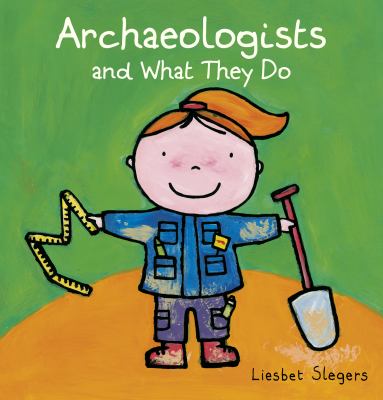 Archaeologists and what they do by Liesbet Slegers,