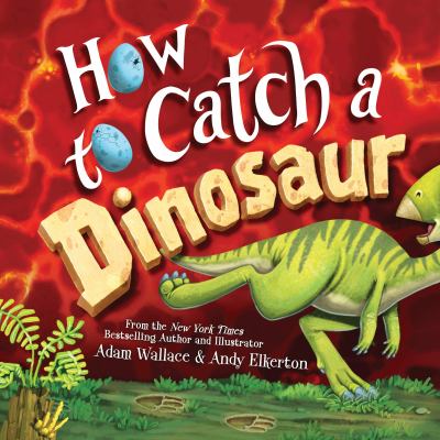 How to catch a dinosaur by Andy Elkerton