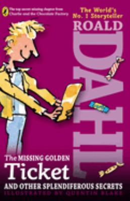 The missing golden ticket and other splendiferous secrets by Roald Dahl,