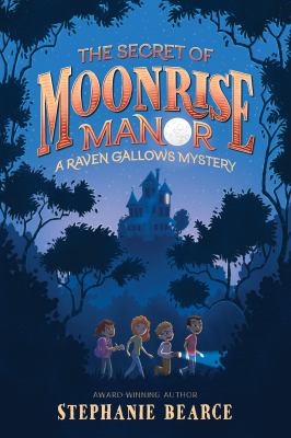 The secret of Moonrise Manor by Stephanie Bearce,