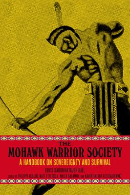 The Mohawk Warrior Society by Louis Karoniaktajeh Hall,